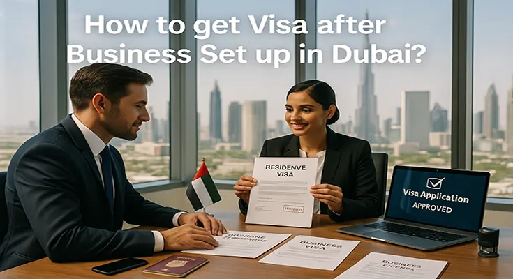 How to get visa after Business Set up in Dubai?