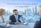 How to Choose Consultants for Business Setup in Dubai 2026?