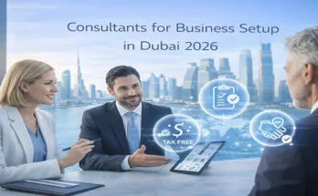 How to Choose Consultants for Business Setup in Dubai 2026?